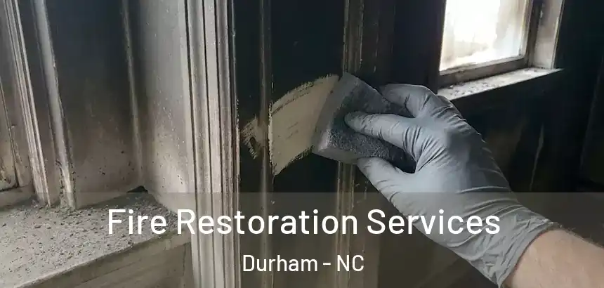 Fire Restoration Services Durham - NC